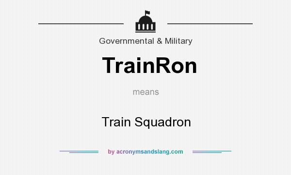 What does TrainRon mean? It stands for Train Squadron