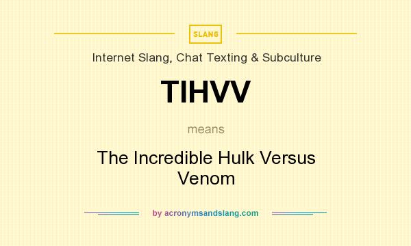 What does TIHVV mean? It stands for The Incredible Hulk Versus Venom