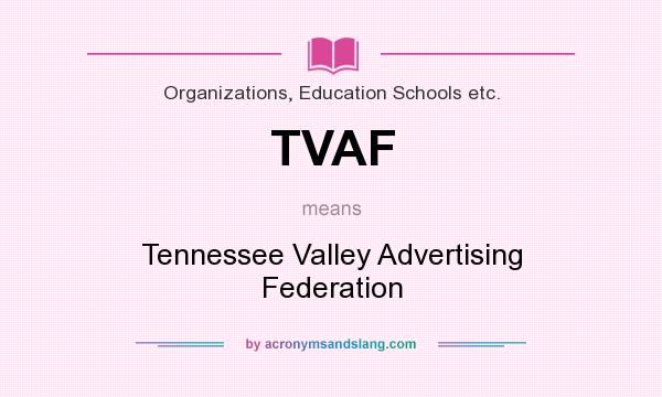 What does TVAF mean? It stands for Tennessee Valley Advertising Federation