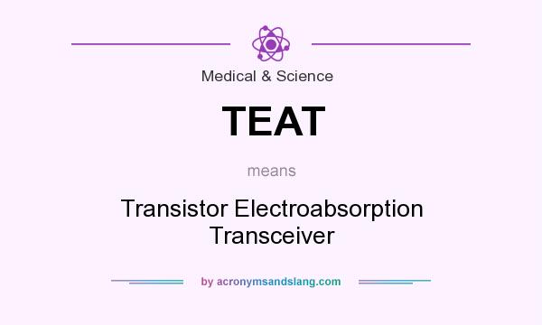 What does TEAT mean? It stands for Transistor Electroabsorption Transceiver