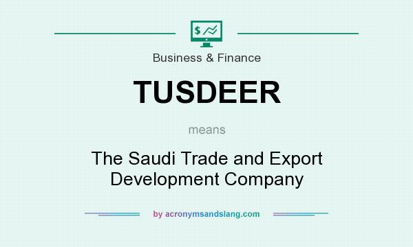 What does TUSDEER mean? It stands for The Saudi Trade and Export Development Company