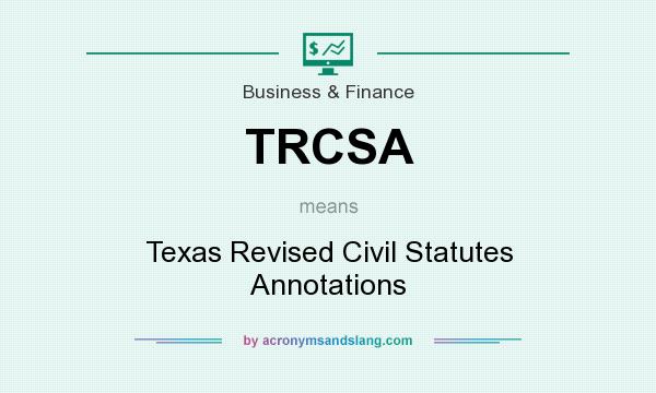 What does TRCSA mean? It stands for Texas Revised Civil Statutes Annotations