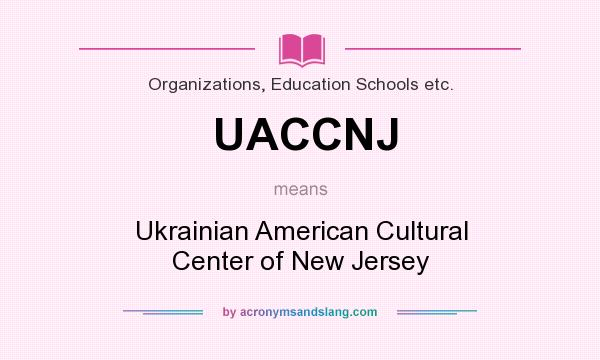 What does UACCNJ mean? It stands for Ukrainian American Cultural Center of New Jersey