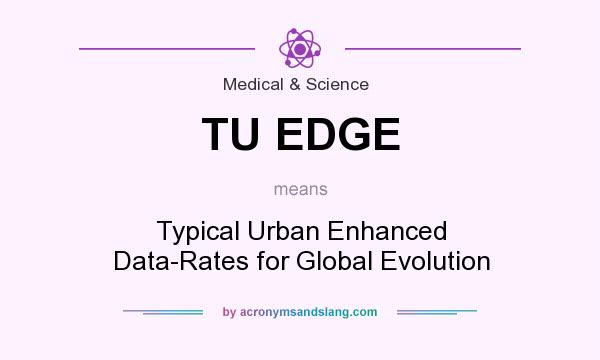 What does TU EDGE mean? It stands for Typical Urban Enhanced Data-Rates for Global Evolution