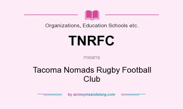 What does TNRFC mean? It stands for Tacoma Nomads Rugby Football Club