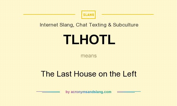 What does TLHOTL mean? It stands for The Last House on the Left