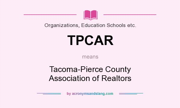 What does TPCAR mean? It stands for Tacoma-Pierce County Association of Realtors