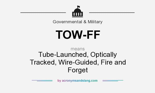 What does TOW-FF mean? It stands for Tube-Launched, Optically Tracked, Wire-Guided, Fire and Forget