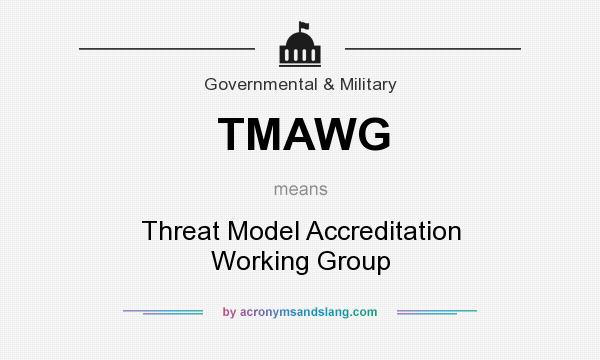 What does TMAWG mean? It stands for Threat Model Accreditation Working Group
