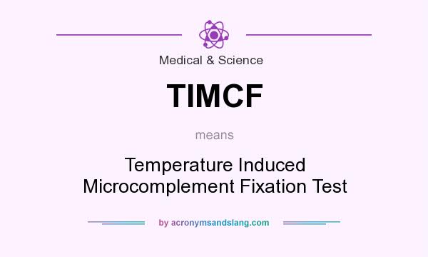 What does TIMCF mean? It stands for Temperature Induced Microcomplement Fixation Test