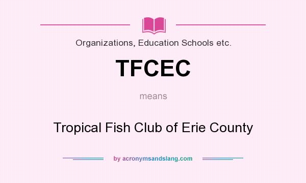 What does TFCEC mean? It stands for Tropical Fish Club of Erie County