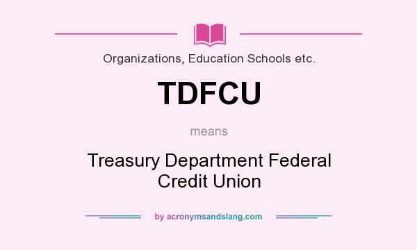 What does TDFCU mean? It stands for Treasury Department Federal Credit Union