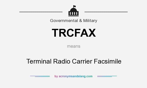 What does TRCFAX mean? It stands for Terminal Radio Carrier Facsimile