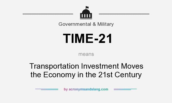 What does TIME-21 mean? It stands for Transportation Investment Moves the Economy in the 21st Century