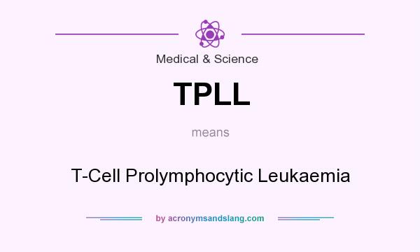 What does TPLL mean? It stands for T-Cell Prolymphocytic Leukaemia