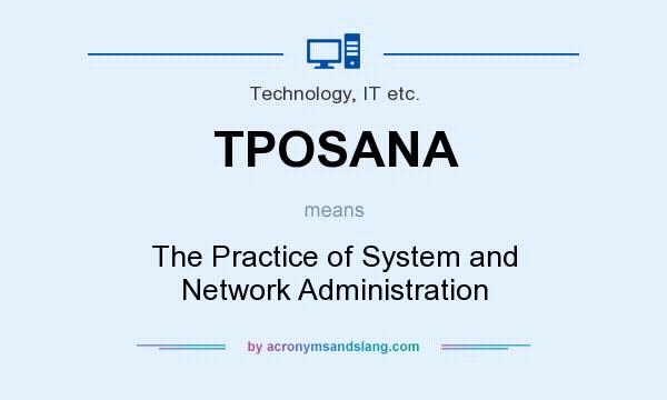 What does TPOSANA mean? It stands for The Practice of System and Network Administration