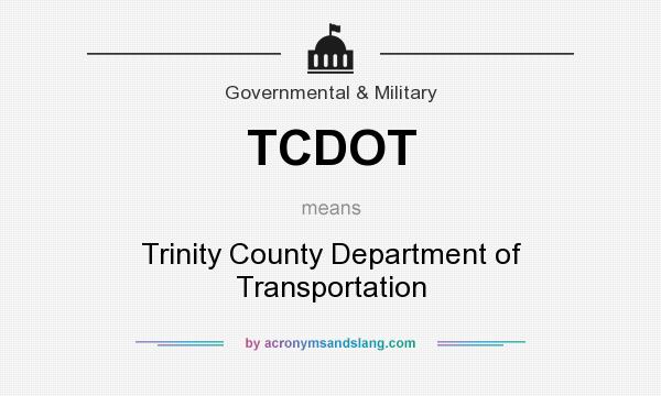 What does TCDOT mean? It stands for Trinity County Department of Transportation