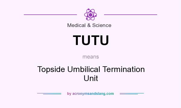 What does TUTU mean? It stands for Topside Umbilical Termination Unit