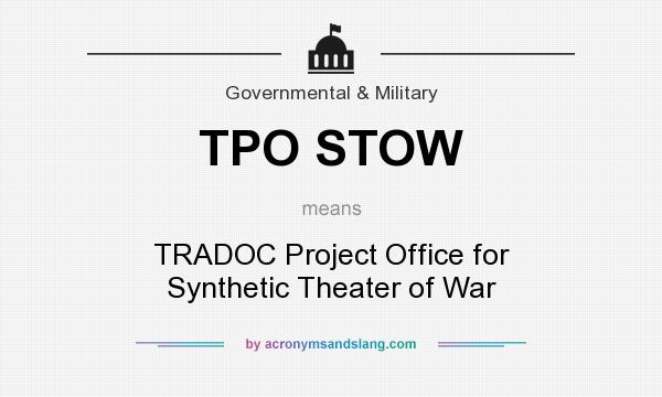 What does TPO STOW mean? It stands for TRADOC Project Office for Synthetic Theater of War