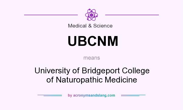 What does UBCNM mean? It stands for University of Bridgeport College of Naturopathic Medicine