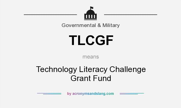 What does TLCGF mean? It stands for Technology Literacy Challenge Grant Fund