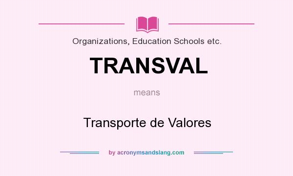 What does TRANSVAL mean? It stands for Transporte de Valores