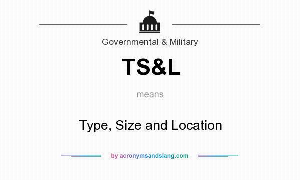 What does TS&L mean? It stands for Type, Size and Location