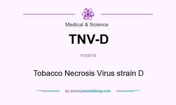 What does TNV-D mean? It stands for Tobacco Necrosis Virus strain D