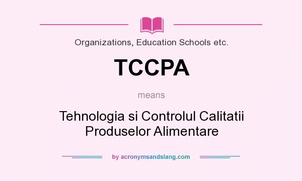 What does TCCPA mean? It stands for Tehnologia si Controlul Calitatii Produselor Alimentare