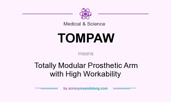 What does TOMPAW mean? It stands for Totally Modular Prosthetic Arm with High Workability