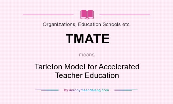 What does TMATE mean? It stands for Tarleton Model for Accelerated Teacher Education