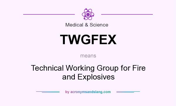 What does TWGFEX mean? It stands for Technical Working Group for Fire and Explosives