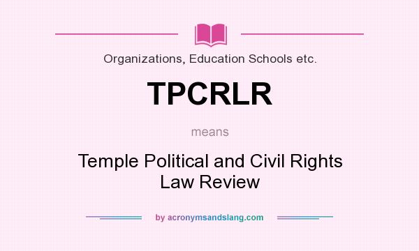 What does TPCRLR mean? It stands for Temple Political and Civil Rights Law Review