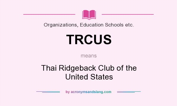 What does TRCUS mean? It stands for Thai Ridgeback Club of the United States