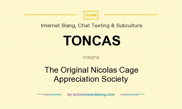 What does TONCAS mean? It stands for The Original Nicolas Cage Appreciation Society