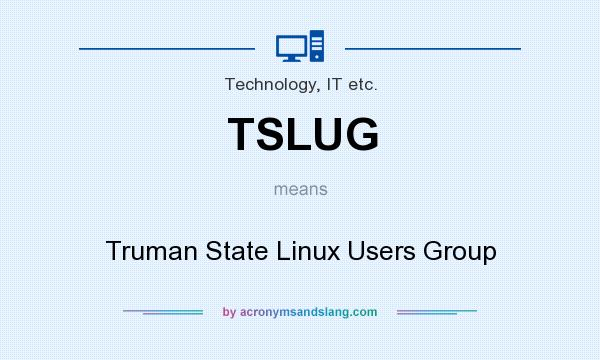 What does TSLUG mean? It stands for Truman State Linux Users Group