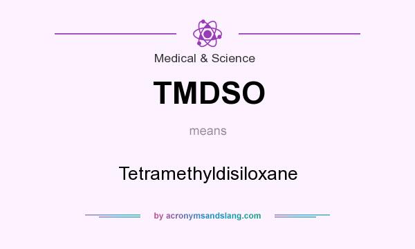 What does TMDSO mean? It stands for Tetramethyldisiloxane