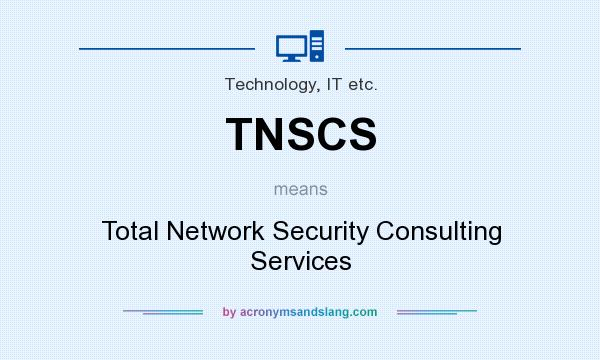 What does TNSCS mean? It stands for Total Network Security Consulting Services