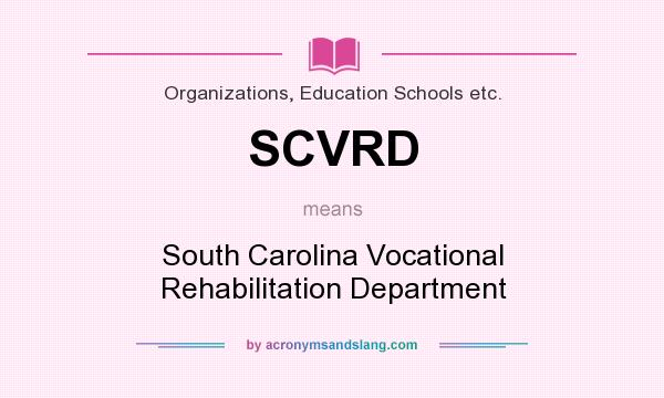 What does SCVRD mean? It stands for South Carolina Vocational Rehabilitation Department