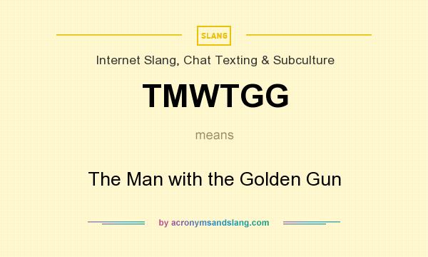 What does TMWTGG mean? It stands for The Man with the Golden Gun