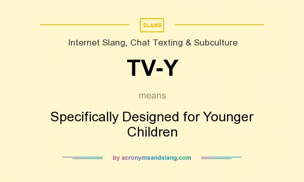 What does TV-Y mean? It stands for Specifically Designed for Younger Children