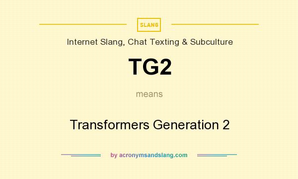 What does TG2 mean? It stands for Transformers Generation 2