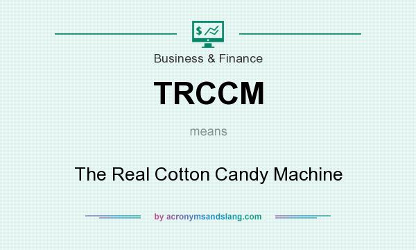What does TRCCM mean? It stands for The Real Cotton Candy Machine
