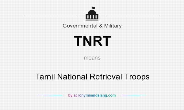 What does TNRT mean? It stands for Tamil National Retrieval Troops