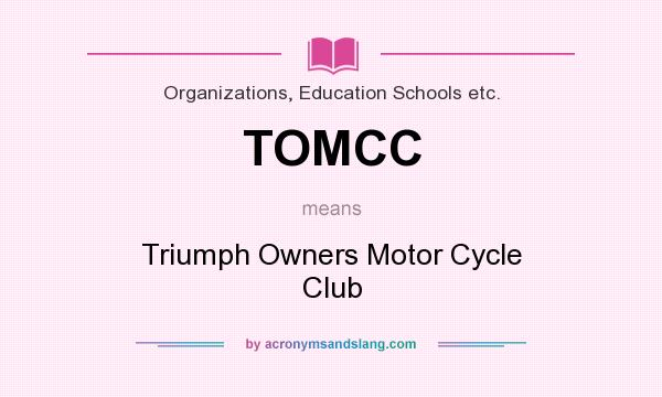 What does TOMCC mean? It stands for Triumph Owners Motor Cycle Club