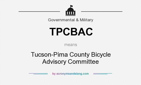 What does TPCBAC mean? It stands for Tucson-Pima County Bicycle Advisory Committee