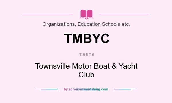 What does TMBYC mean? It stands for Townsville Motor Boat & Yacht Club