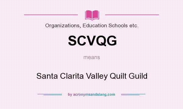 What does SCVQG mean? It stands for Santa Clarita Valley Quilt Guild