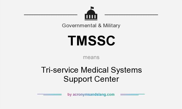 What does TMSSC mean? It stands for Tri-service Medical Systems Support Center