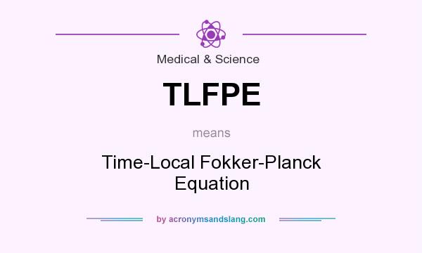What does TLFPE mean? It stands for Time-Local Fokker-Planck Equation
